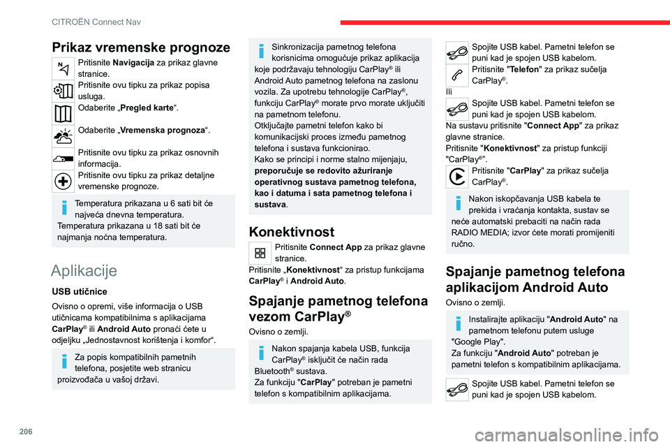 CITROEN C4 2021 Upute Za Rukovanje (in Croatian) 206
CITROËN Connect Nav
Na sustavu pritisnite "Connect App" za
prikaz glavne stranice.
Pritisnite "Konektivnost" za pristup funkciji
"Android Auto".
Pritisnite "Android CITROEN C4 2021 Upute Za Rukovanje (in Croatian) 206
CITROËN Connect Nav
Na sustavu pritisnite "Connect App" za
prikaz glavne stranice.
Pritisnite "Konektivnost" za pristup funkciji
"Android Auto".
Pritisnite "Android