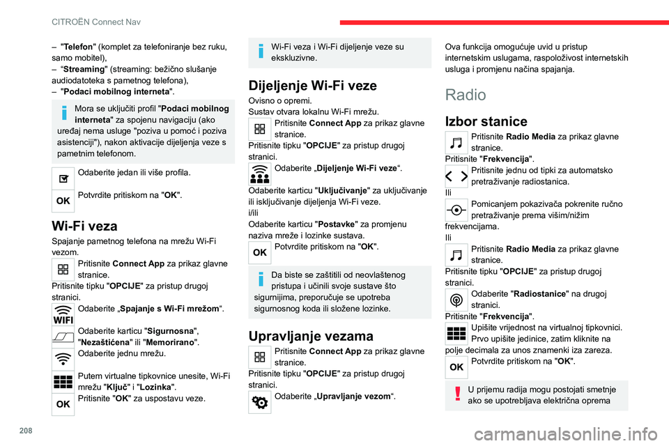 CITROEN C4 2021 Upute Za Rukovanje (in Croatian) 208
CITROËN Connect Nav
koju nije homologirala marka, poput USB
punjača spojenog na utičnicu od 12 V.
Vanjsko okruženje (brežuljak, zgrada, tunel,
podzemno parkiralište, itd.) može ometati
p CITROEN C4 2021 Upute Za Rukovanje (in Croatian) 208
CITROËN Connect Nav
koju nije homologirala marka, poput USB
punjača spojenog na utičnicu od 12 V.
Vanjsko okruženje (brežuljak, zgrada, tunel,
podzemno parkiralište, itd.) može ometati
p