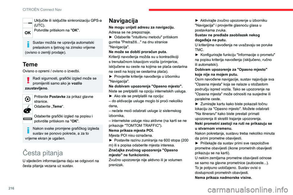 CITROEN C4 2021  Upute Za Rukovanje (in Croatian) 216
CITROËN Connect Nav
Nakon pokretanja sustavu GPS mogu trebati i do 
tri minute da uhvati signale više od četiri satelita.
► Pričekajte da se sustav potpuno pokrene, 
odnosno da prima GPS pod