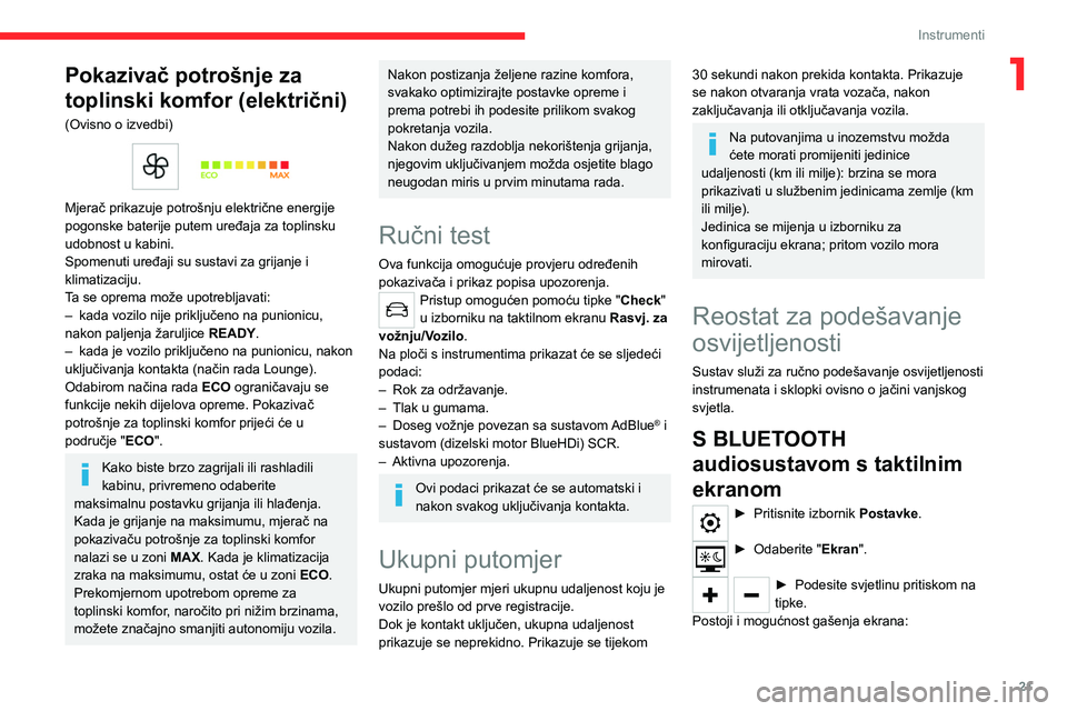 CITROEN C4 2021 Upute Za Rukovanje (in Croatian) 21
Instrumenti
1Pokazivač potrošnje za
toplinski komfor (električni)
(Ovisno o izvedbi)
Mjerač prikazuje potrošnju električne energije
pogonske baterije putem uređaja za toplinsku
udobnos CITROEN C4 2021 Upute Za Rukovanje (in Croatian) 21
Instrumenti
1Pokazivač potrošnje za
toplinski komfor (električni)
(Ovisno o izvedbi)
Mjerač prikazuje potrošnju električne energije
pogonske baterije putem uređaja za toplinsku
udobnos