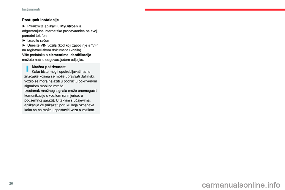 CITROEN C4 2021 Upute Za Rukovanje (in Croatian) 26
Instrumenti
Postupak instalacije
► Preuzmite aplikaciju MyCitroën iz
odgovarajuće internetske prodavaonice na svoj
pametni telefon.
►
Izradite račun
►
Unesite VIN vozila (kod koji CITROEN C4 2021 Upute Za Rukovanje (in Croatian) 26
Instrumenti
Postupak instalacije
► Preuzmite aplikaciju MyCitroën iz
odgovarajuće internetske prodavaonice na svoj
pametni telefon.
►
Izradite račun
►
Unesite VIN vozila (kod koji