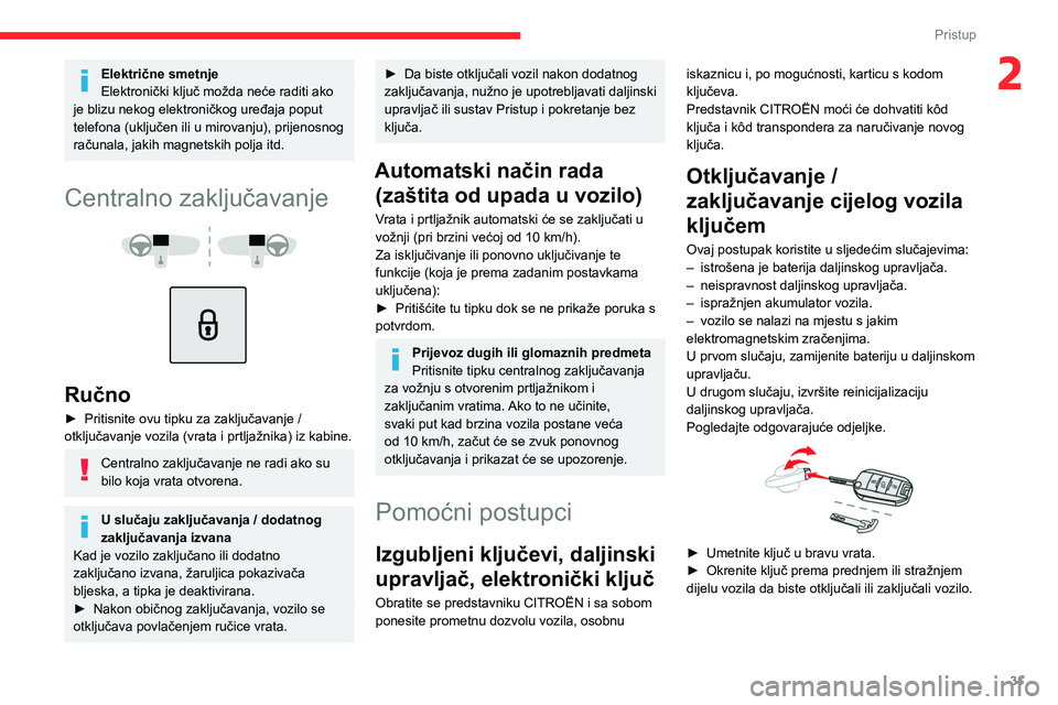 CITROEN C4 2021 Upute Za Rukovanje (in Croatian) 31
Pristup
2Električne smetnje
Elektronički ključ možda neće raditi ako
je blizu nekog elektroničkog uređaja poput
telefona (uključen ili u mirovanju), prijenosnog
računala, jakih magnetsk CITROEN C4 2021 Upute Za Rukovanje (in Croatian) 31
Pristup
2Električne smetnje
Elektronički ključ možda neće raditi ako
je blizu nekog elektroničkog uređaja poput
telefona (uključen ili u mirovanju), prijenosnog
računala, jakih magnetsk