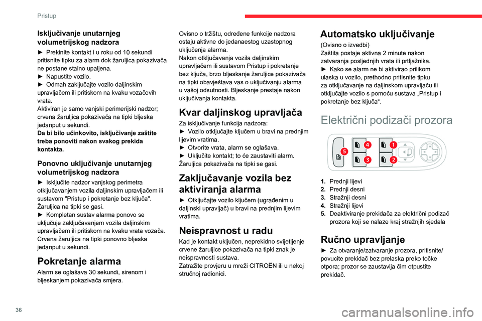CITROEN C4 2021 Upute Za Rukovanje (in Croatian) 36
Pristup
Automatski rad
► Kako biste otvorili/zatvorili prozor, do kraja
pritisnite/povucite prekidač, premašujući točku
otpora: prozor će se do kraja otvoriti/zatvoriti čim
otpustite pre CITROEN C4 2021 Upute Za Rukovanje (in Croatian) 36
Pristup
Automatski rad
► Kako biste otvorili/zatvorili prozor, do kraja
pritisnite/povucite prekidač, premašujući točku
otpora: prozor će se do kraja otvoriti/zatvoriti čim
otpustite pre