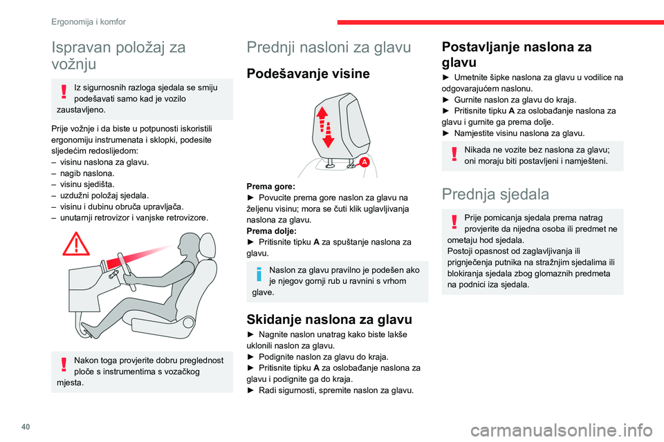 CITROEN C4 2021 Upute Za Rukovanje (in Croatian) 40
Ergonomija i komfor
Ispravan položaj za
vožnju
Iz sigurnosnih razloga sjedala se smiju
podešavati samo kad je vozilo
zaustavljeno.
Prije vožnje i da biste u potpunosti iskoristili
ergonomij CITROEN C4 2021 Upute Za Rukovanje (in Croatian) 40
Ergonomija i komfor
Ispravan položaj za
vožnju
Iz sigurnosnih razloga sjedala se smiju
podešavati samo kad je vozilo
zaustavljeno.
Prije vožnje i da biste u potpunosti iskoristili
ergonomij