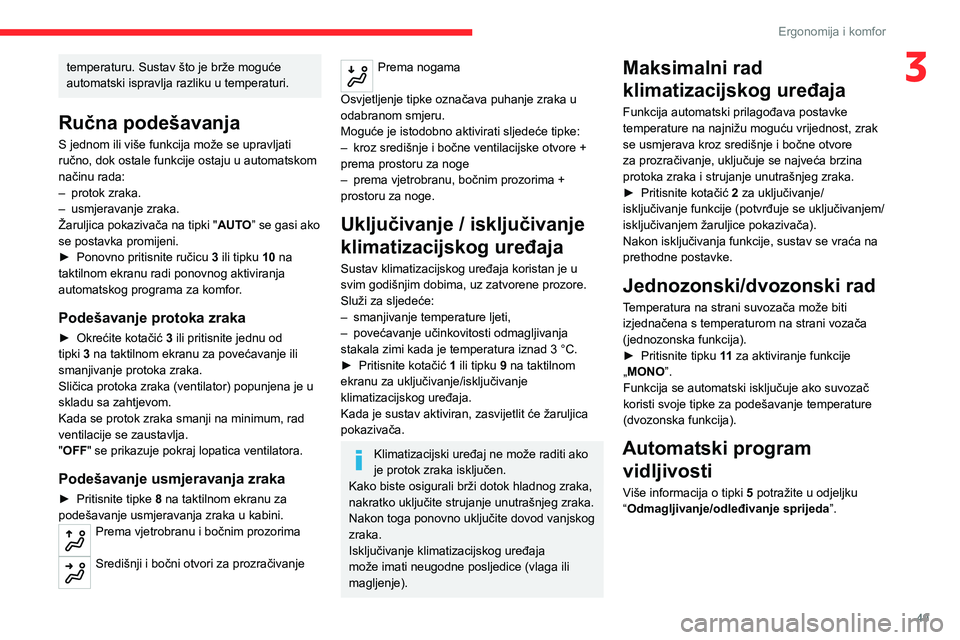 CITROEN C4 2021 Upute Za Rukovanje (in Croatian) 49
Ergonomija i komfor
3temperaturu. Sustav što je brže moguće
automatski ispravlja razliku u temperaturi.
Ručna podešavanja
S jednom ili više funkcija može se upravljati
ručno, dok ostale f CITROEN C4 2021 Upute Za Rukovanje (in Croatian) 49
Ergonomija i komfor
3temperaturu. Sustav što je brže moguće
automatski ispravlja razliku u temperaturi.
Ručna podešavanja
S jednom ili više funkcija može se upravljati
ručno, dok ostale f