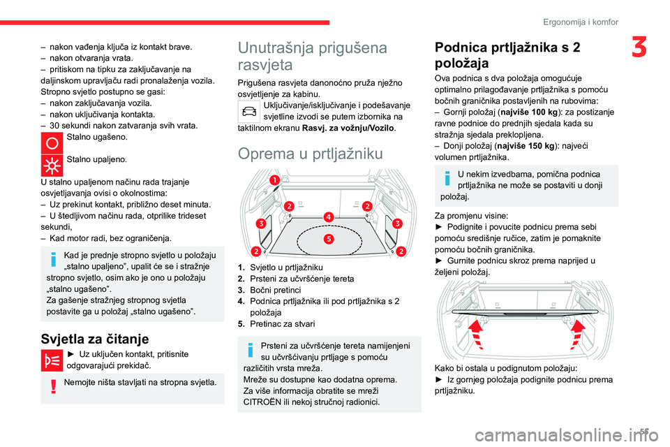 CITROEN C4 2021 Upute Za Rukovanje (in Croatian) 55
Ergonomija i komfor
3– nakon vađenja ključa iz kontakt brave.
– nakon otvaranja vrata.
–
pritiskom na tipku za zaključavanje na
daljinskom upravljaču radi pronalaženja vozila.
Stropn CITROEN C4 2021 Upute Za Rukovanje (in Croatian) 55
Ergonomija i komfor
3– nakon vađenja ključa iz kontakt brave.
– nakon otvaranja vrata.
–
pritiskom na tipku za zaključavanje na
daljinskom upravljaču radi pronalaženja vozila.
Stropn