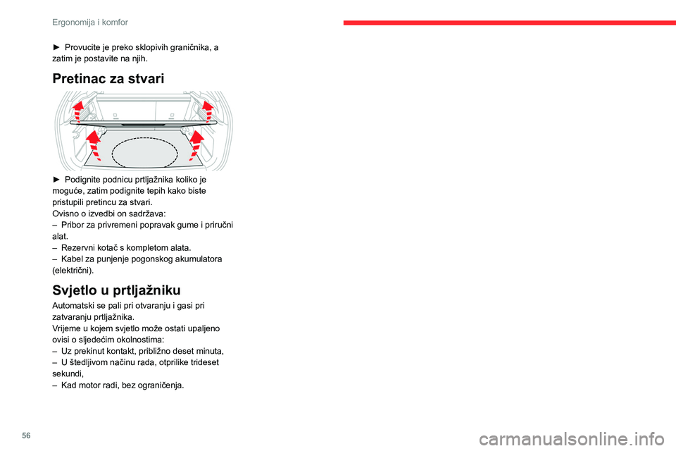 CITROEN C4 2021 Upute Za Rukovanje (in Croatian) 56
Ergonomija i komfor
► Provucite je preko sklopivih graničnika, a
zatim je postavite na njih.
Pretinac za stvari
► Podignite podnicu prtljažnika koliko je
moguće, zatim podignite tepih k CITROEN C4 2021 Upute Za Rukovanje (in Croatian) 56
Ergonomija i komfor
► Provucite je preko sklopivih graničnika, a
zatim je postavite na njih.
Pretinac za stvari
► Podignite podnicu prtljažnika koliko je
moguće, zatim podignite tepih k