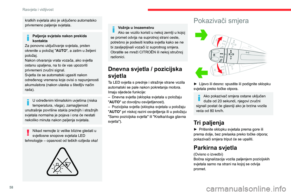 CITROEN C4 2021 Upute Za Rukovanje (in Croatian) 58
Rasvjeta i vidljivost
► U roku od jedne minute nakon prekida
kontakta, pritisnite sklopku svjetala prema gore
ili prema dolje, ovisno o tome na kojoj je strani
promet (primjerice, ako ste park CITROEN C4 2021 Upute Za Rukovanje (in Croatian) 58
Rasvjeta i vidljivost
► U roku od jedne minute nakon prekida
kontakta, pritisnite sklopku svjetala prema gore
ili prema dolje, ovisno o tome na kojoj je strani
promet (primjerice, ako ste park