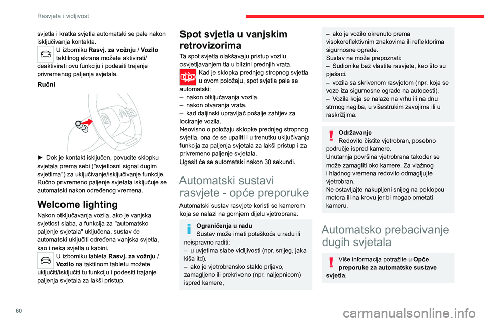 CITROEN C4 2021 Upute Za Rukovanje (in Croatian) 60
Rasvjeta i vidljivost
svjetla i kratka svjetla automatski se pale nakon
isključivanja kontakta.
U izborniku Rasvj. za vožnju / Vozilo
taktilnog ekrana možete aktivirati/
deaktivirati ovu fun CITROEN C4 2021 Upute Za Rukovanje (in Croatian) 60
Rasvjeta i vidljivost
svjetla i kratka svjetla automatski se pale nakon
isključivanja kontakta.
U izborniku Rasvj. za vožnju / Vozilo
taktilnog ekrana možete aktivirati/
deaktivirati ovu fun