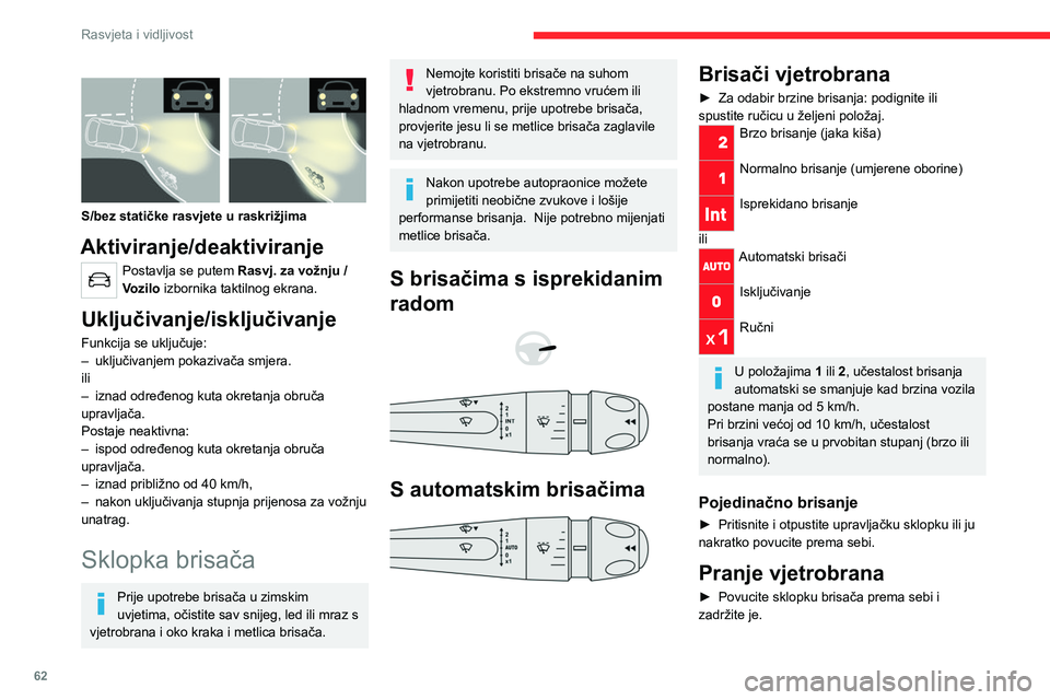 CITROEN C4 2021 Upute Za Rukovanje (in Croatian) 62
Rasvjeta i vidljivost
Po dovršetku pranja stakla slijedi konačni ciklus
brisanja.
S automatskim klimatizacijskim
uređajem, svako pranje stražnjeg stakla
dovest će do privremenog zatvaranja CITROEN C4 2021 Upute Za Rukovanje (in Croatian) 62
Rasvjeta i vidljivost
Po dovršetku pranja stakla slijedi konačni ciklus
brisanja.
S automatskim klimatizacijskim
uređajem, svako pranje stražnjeg stakla
dovest će do privremenog zatvaranja