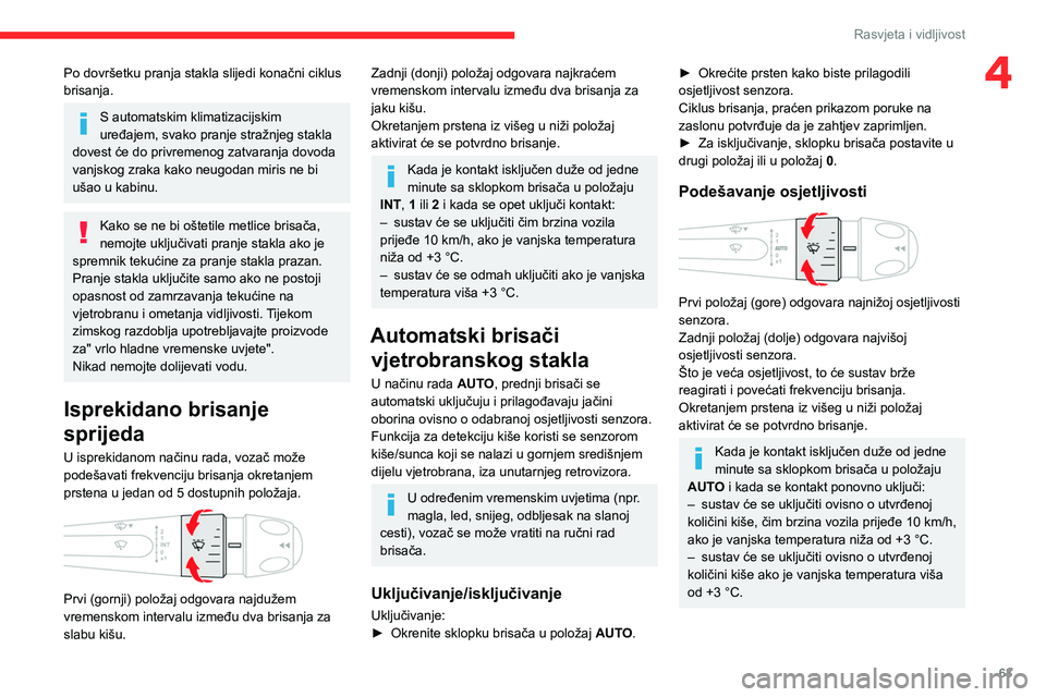 CITROEN C4 2021 Upute Za Rukovanje (in Croatian) 63
Rasvjeta i vidljivost
4Po dovršetku pranja stakla slijedi konačni ciklus
brisanja.
S automatskim klimatizacijskim
uređajem, svako pranje stražnjeg stakla
dovest će do privremenog zatvaranja CITROEN C4 2021 Upute Za Rukovanje (in Croatian) 63
Rasvjeta i vidljivost
4Po dovršetku pranja stakla slijedi konačni ciklus
brisanja.
S automatskim klimatizacijskim
uređajem, svako pranje stražnjeg stakla
dovest će do privremenog zatvaranja