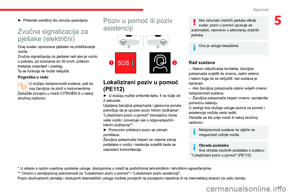 CITROEN C4 2021 Upute Za Rukovanje (in Croatian) 67
Sigurnost
5► Pritisnite središnji dio obruča upravljača.
Zvučna signalizacija za
pješake (električni)
Ovaj sustav upozorava pješake na približavanje
vozila.
Zvučna signalizacija za pje CITROEN C4 2021 Upute Za Rukovanje (in Croatian) 67
Sigurnost
5► Pritisnite središnji dio obruča upravljača.
Zvučna signalizacija za
pješake (električni)
Ovaj sustav upozorava pješake na približavanje
vozila.
Zvučna signalizacija za pje