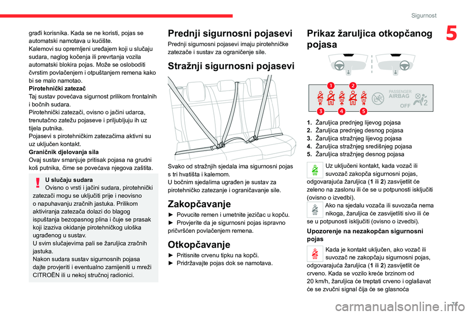 CITROEN C4 2021 Upute Za Rukovanje (in Croatian) 71
Sigurnost
5građi korisnika. Kada se ne koristi, pojas se
automatski namotava u kućište.
Kalemovi su opremljeni uređajem koji u slučaju
sudara, naglog kočenja ili prevrtanja vozila
automats CITROEN C4 2021 Upute Za Rukovanje (in Croatian) 71
Sigurnost
5građi korisnika. Kada se ne koristi, pojas se
automatski namotava u kućište.
Kalemovi su opremljeni uređajem koji u slučaju
sudara, naglog kočenja ili prevrtanja vozila
automats