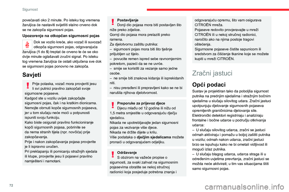 CITROEN C4 2021 Upute Za Rukovanje (in Croatian) 72
Sigurnost
Ozbiljnost udarca ovisi o prirodi prepreke i brzini
vozila u trenutku sudara.
Zračni jastuci nisu u funkciji uz
prekinut kontakt.
Ova će se oprema aktivirati samo jedanput. U
slučaj CITROEN C4 2021 Upute Za Rukovanje (in Croatian) 72
Sigurnost
Ozbiljnost udarca ovisi o prirodi prepreke i brzini
vozila u trenutku sudara.
Zračni jastuci nisu u funkciji uz
prekinut kontakt.
Ova će se oprema aktivirati samo jedanput. U
slučaj