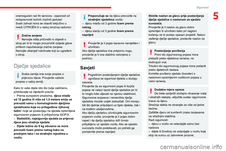 CITROEN C4 2021 Upute Za Rukovanje (in Croatian) 75
Sigurnost
5onemogućen rad tih senzora - opasnost od
neispravnosti bočnih zračnih jastuka!
Svaki zahvat mora se obaviti isključivo u
mreži CITROËN ili u nekoj stručnoj radionici.
Zračne za CITROEN C4 2021 Upute Za Rukovanje (in Croatian) 75
Sigurnost
5onemogućen rad tih senzora - opasnost od
neispravnosti bočnih zračnih jastuka!
Svaki zahvat mora se obaviti isključivo u
mreži CITROËN ili u nekoj stručnoj radionici.
Zračne za