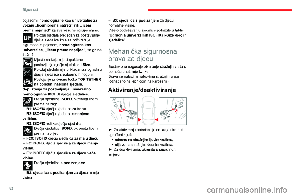 CITROEN C4 2021 Upute Za Rukovanje (in Croatian) 82
Sigurnost
pojasom i homologirane kao univerzalne za
vožnju „licem prema natrag“ i/ili „licem
prema naprijed“ za sve veličine i grupe mase.
Položaj sjedala prikladan za postavljanje
dj CITROEN C4 2021 Upute Za Rukovanje (in Croatian) 82
Sigurnost
pojasom i homologirane kao univerzalne za
vožnju „licem prema natrag“ i/ili „licem
prema naprijed“ za sve veličine i grupe mase.
Položaj sjedala prikladan za postavljanje
dj