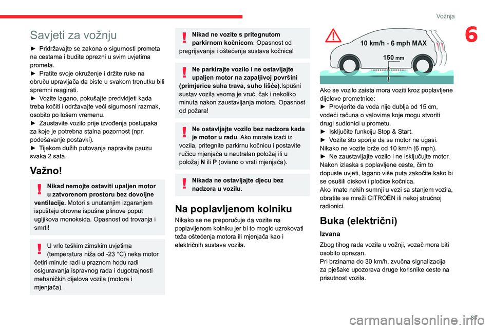 CITROEN C4 2021 Upute Za Rukovanje (in Croatian) 83
Vožnja
6Savjeti za vožnju
► Pridržavajte se zakona o sigurnosti prometa
na cestama i budite oprezni u svim uvjetima
prometa.
►
Pratite svoje okruženje i držite ruke na
obruču upravlj CITROEN C4 2021 Upute Za Rukovanje (in Croatian) 83
Vožnja
6Savjeti za vožnju
► Pridržavajte se zakona o sigurnosti prometa
na cestama i budite oprezni u svim uvjetima
prometa.
►
Pratite svoje okruženje i držite ruke na
obruču upravlj