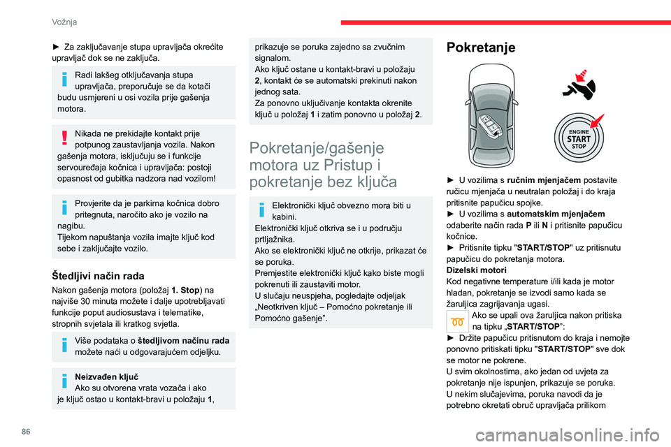 CITROEN C4 2021 Upute Za Rukovanje (in Croatian) 86
Vožnja
pritiska na tipku "START/STOP" radi lakšeg
otključavanja stupa upravljača.
Benzinski motori
Ako vozilo ima benzinski motor, pri
pokretanju hladnog motora predgrijanje
kataliza CITROEN C4 2021 Upute Za Rukovanje (in Croatian) 86
Vožnja
pritiska na tipku "START/STOP" radi lakšeg
otključavanja stupa upravljača.
Benzinski motori
Ako vozilo ima benzinski motor, pri
pokretanju hladnog motora predgrijanje
kataliza