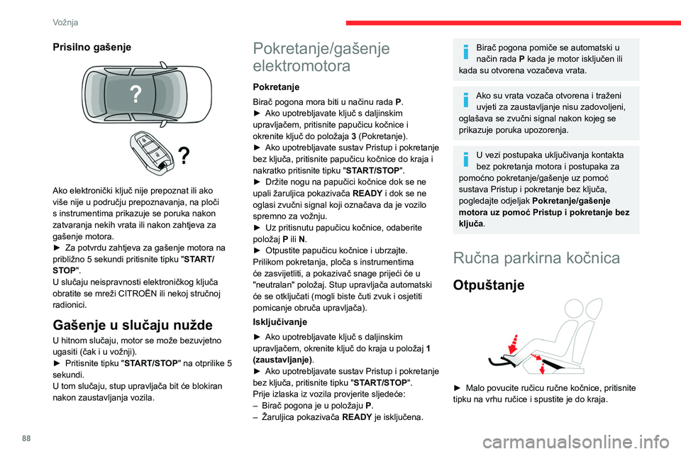 CITROEN C4 2021 Upute Za Rukovanje (in Croatian) 88
Vožnja
Paljenje ove žaruljice i žaruljice STOP
tijekom vožnje, uz zvučni signal i prikaz
poruke, upozorava da je parkirna kočnica ostala
primijenjena ili da nije potpuno otpuštena.
Pritez CITROEN C4 2021 Upute Za Rukovanje (in Croatian) 88
Vožnja
Paljenje ove žaruljice i žaruljice STOP
tijekom vožnje, uz zvučni signal i prikaz
poruke, upozorava da je parkirna kočnica ostala
primijenjena ili da nije potpuno otpuštena.
Pritez