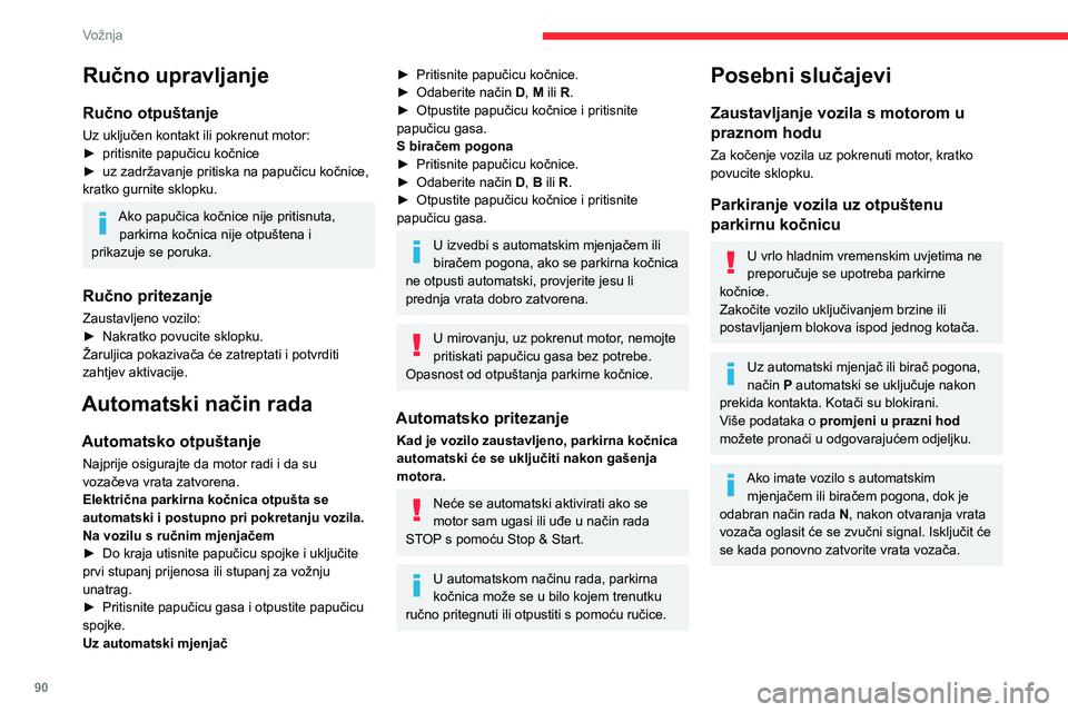 CITROEN C4 2021 Upute Za Rukovanje (in Croatian) 90
Vožnja
Isključivanje automatskog
rada
U nekim okolnostima, na primjer po vrlo
hladnom vremenu ili u tijekom vuče (prikolice,
drugog vozila), možda će biti potrebno isključiti
automatski r CITROEN C4 2021 Upute Za Rukovanje (in Croatian) 90
Vožnja
Isključivanje automatskog
rada
U nekim okolnostima, na primjer po vrlo
hladnom vremenu ili u tijekom vuče (prikolice,
drugog vozila), možda će biti potrebno isključiti
automatski r