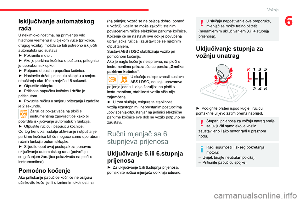 CITROEN C4 2021 Upute Za Rukovanje (in Croatian) 91
Vožnja
6Isključivanje automatskog
rada
U nekim okolnostima, na primjer po vrlo
hladnom vremenu ili u tijekom vuče (prikolice,
drugog vozila), možda će biti potrebno isključiti
automatski CITROEN C4 2021 Upute Za Rukovanje (in Croatian) 91
Vožnja
6Isključivanje automatskog
rada
U nekim okolnostima, na primjer po vrlo
hladnom vremenu ili u tijekom vuče (prikolice,
drugog vozila), možda će biti potrebno isključiti
automatski