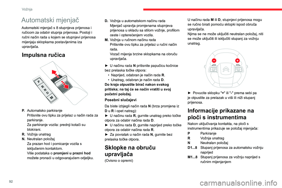 CITROEN C4 2021 Upute Za Rukovanje (in Croatian) 92
Vožnja
Stanje mjenjača ostaje prikazanu na ploči
s instrumentima nekoliko sekundi nakon
prekidanja kontakta.
Rad
Potvrđene su samo odgovarajuće upute za
promjenu načina rada.
Kad motor rad CITROEN C4 2021 Upute Za Rukovanje (in Croatian) 92
Vožnja
Stanje mjenjača ostaje prikazanu na ploči
s instrumentima nekoliko sekundi nakon
prekidanja kontakta.
Rad
Potvrđene su samo odgovarajuće upute za
promjenu načina rada.
Kad motor rad