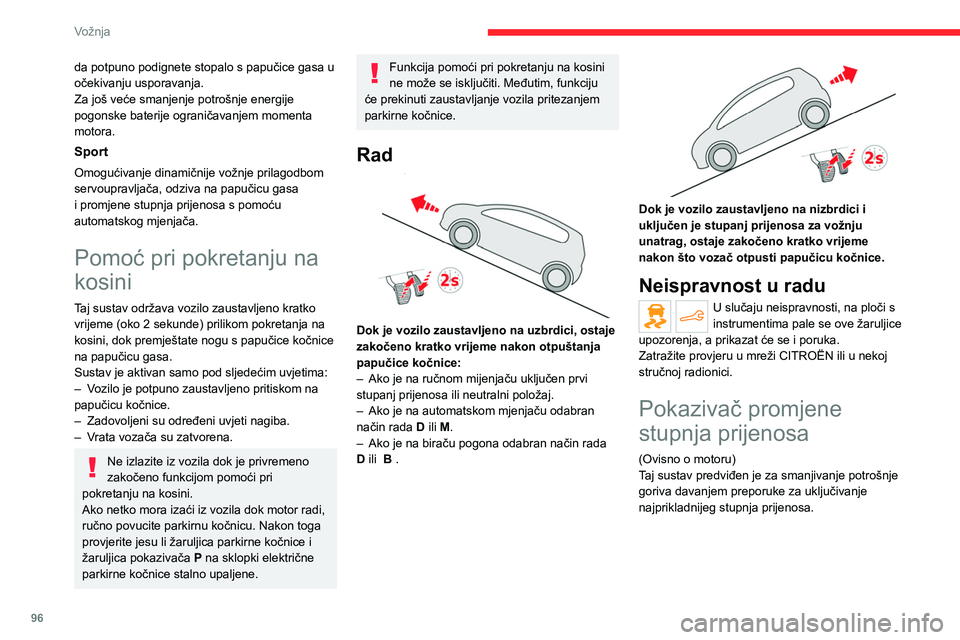 CITROEN C4 2021 Upute Za Rukovanje (in Croatian) 96
Vožnja
Rad
Ovisno o uvjetima vožnje i o opremljenosti vozila,
sustav vam može preporučiti da preskočite jedan
ili više stupnjeva prijenosa.
Preporuke za aktiviranje stupnjeva prijenosa
ne CITROEN C4 2021 Upute Za Rukovanje (in Croatian) 96
Vožnja
Rad
Ovisno o uvjetima vožnje i o opremljenosti vozila,
sustav vam može preporučiti da preskočite jedan
ili više stupnjeva prijenosa.
Preporuke za aktiviranje stupnjeva prijenosa
ne