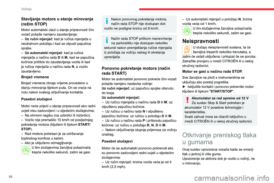 CITROEN C4 2021 Upute Za Rukovanje (in Croatian) 98
Vožnja
Stavljanje motora u stanje mirovanja
(režim STOP)
Motor automatski ulazi u stanje pripravnosti čim
vozač pokaže namjeru zaustavljanja:
–
Uz ručni mjenjač
: kad je ručica mjenja CITROEN C4 2021 Upute Za Rukovanje (in Croatian) 98
Vožnja
Stavljanje motora u stanje mirovanja
(režim STOP)
Motor automatski ulazi u stanje pripravnosti čim
vozač pokaže namjeru zaustavljanja:
–
Uz ručni mjenjač
: kad je ručica mjenja
