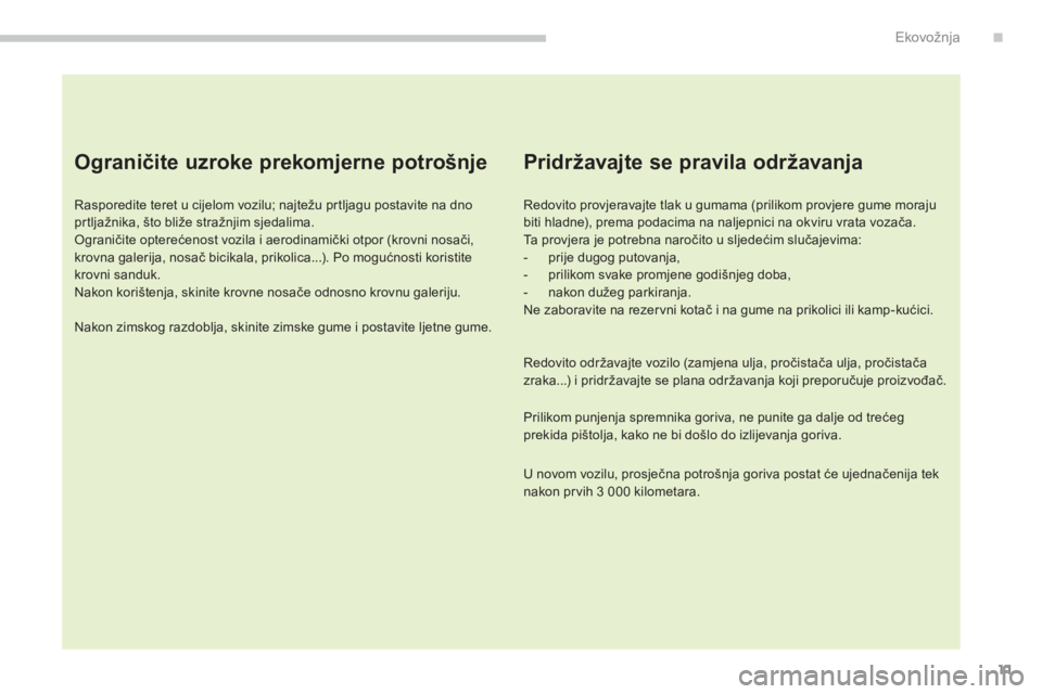 CITROEN C4 AIRCROSS 2016 Upute Za Rukovanje (in Croatian) 11
C4-aircross_hr_Chap00c_eco-conduite_ed01-2014
Ograničite uzroke prekomjerne potrošnje
rasporedite teret u cijelom vozilu; najtežu prtljagu postavite na dno
prtljažnika, što bliže stražnjim CITROEN C4 AIRCROSS 2016 Upute Za Rukovanje (in Croatian) 11
C4-aircross_hr_Chap00c_eco-conduite_ed01-2014
Ograničite uzroke prekomjerne potrošnje
rasporedite teret u cijelom vozilu; najtežu prtljagu postavite na dno
prtljažnika, što bliže stražnjim