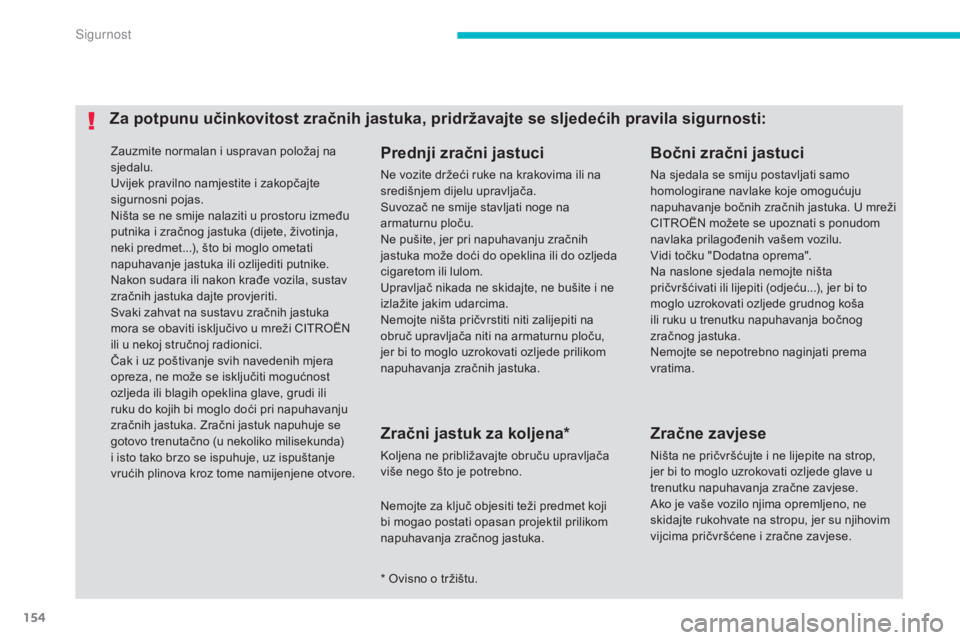 CITROEN C4 AIRCROSS 2016 Upute Za Rukovanje (in Croatian) 154
C4-aircross_hr_Chap06_securite_ed01-2014
zauzmite normalan i uspravan položaj na
sjedalu.
Uvijek pravilno namjestite i zakopčajte
sigurnosni pojas.
ni
šta se ne smije nalaziti u prostoru izm CITROEN C4 AIRCROSS 2016 Upute Za Rukovanje (in Croatian) 154
C4-aircross_hr_Chap06_securite_ed01-2014
zauzmite normalan i uspravan položaj na
sjedalu.
Uvijek pravilno namjestite i zakopčajte
sigurnosni pojas.
ni
šta se ne smije nalaziti u prostoru izm