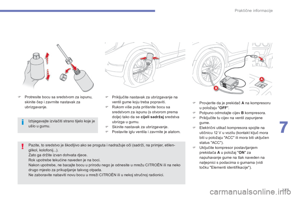 CITROEN C4 AIRCROSS 2016 Upute Za Rukovanje (in Croatian) 173
C4-aircross_hr_Chap07_info-pratiques_ed01-2014
F Priključite nastavak za ubrizgavanje na
ventil gume koju treba popraviti.
F
r
u
kom više puta pritisnite bocu sa
sredstvom za ispunu (s otvo CITROEN C4 AIRCROSS 2016 Upute Za Rukovanje (in Croatian) 173
C4-aircross_hr_Chap07_info-pratiques_ed01-2014
F Priključite nastavak za ubrizgavanje na
ventil gume koju treba popraviti.
F
r
u
kom više puta pritisnite bocu sa
sredstvom za ispunu (s otvo