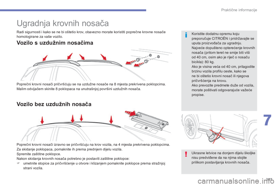 CITROEN C4 AIRCROSS 2016 Upute Za Rukovanje (in Croatian) 203
C4-aircross_hr_Chap07_info-pratiques_ed01-2014
Ugradnja krovnih nosača
Poprečni krovni nosači pričvršćuju se na uzdužne nosače na 8 mjesta prekrivena poklopcima.
M alim odvijačem skinite CITROEN C4 AIRCROSS 2016 Upute Za Rukovanje (in Croatian) 203
C4-aircross_hr_Chap07_info-pratiques_ed01-2014
Ugradnja krovnih nosača
Poprečni krovni nosači pričvršćuju se na uzdužne nosače na 8 mjesta prekrivena poklopcima.
M alim odvijačem skinite