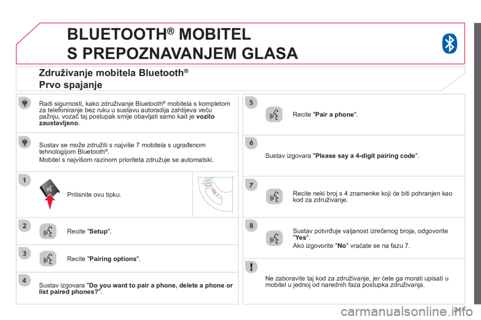 CITROEN C4 AIRCROSS 2016 Upute Za Rukovanje (in Croatian) 241
BLUETOOTH® MOBITEL
S
PREPOZNAVANJEM GLASA
radi sigurnosti, kako združivanje Bluetooth® mobitela s kompletom
za telefoniranje bez ruku u sustavu autoradija zahtijeva veću
pažnju, voza CITROEN C4 AIRCROSS 2016 Upute Za Rukovanje (in Croatian) 241
BLUETOOTH® MOBITEL
S
PREPOZNAVANJEM GLASA
radi sigurnosti, kako združivanje Bluetooth® mobitela s kompletom
za telefoniranje bez ruku u sustavu autoradija zahtijeva veću
pažnju, voza