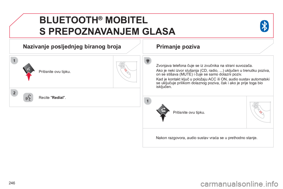 CITROEN C4 AIRCROSS 2016 Upute Za Rukovanje (in Croatian) 246
BLUETOOTH® MOBITEL
S
PREPOZNAVANJEM GLASA
zvonjava telefona čuje se iz zvučnika na strani suvozača.
a
ko je neki izvor slušanja (C d , radio, ...) uključen u trenutku poziva,
on se CITROEN C4 AIRCROSS 2016 Upute Za Rukovanje (in Croatian) 246
BLUETOOTH® MOBITEL
S
PREPOZNAVANJEM GLASA
zvonjava telefona čuje se iz zvučnika na strani suvozača.
a
ko je neki izvor slušanja (C d , radio, ...) uključen u trenutku poziva,
on se