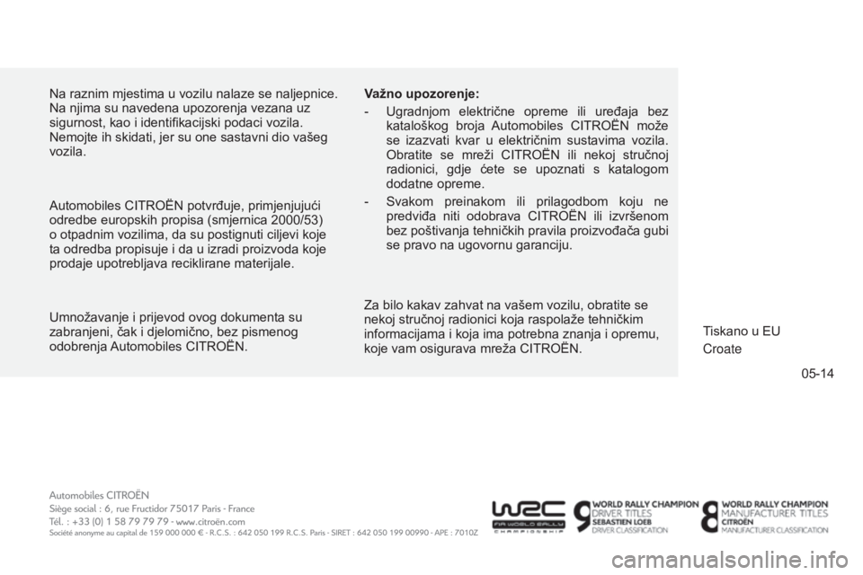 CITROEN C4 AIRCROSS 2016 Upute Za Rukovanje (in Croatian) 05-14
C4-aircross_hr_Chap13_Couv-fin_ed01-2014
na raznim mjestima u vozilu nalaze se naljepnice. na njima su navedena upozorenja vezana uz
sigurnost, kao i identifikacijski podaci vozila.
n
emojte CITROEN C4 AIRCROSS 2016 Upute Za Rukovanje (in Croatian) 05-14
C4-aircross_hr_Chap13_Couv-fin_ed01-2014
na raznim mjestima u vozilu nalaze se naljepnice. na njima su navedena upozorenja vezana uz
sigurnost, kao i identifikacijski podaci vozila.
n
emojte