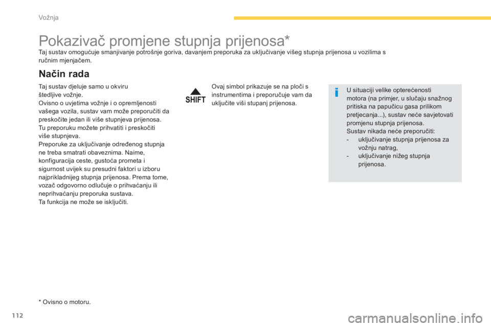 CITROEN C4 AIRCROSS 2013  Upute Za Rukovanje (in Croatian) 112
Vožnja
   
 
 
 
 
 
 
 
 
 
 
Pokazivač promjene stupnja prijenosa *  Taj sustav omogućuje smanjivanje potro