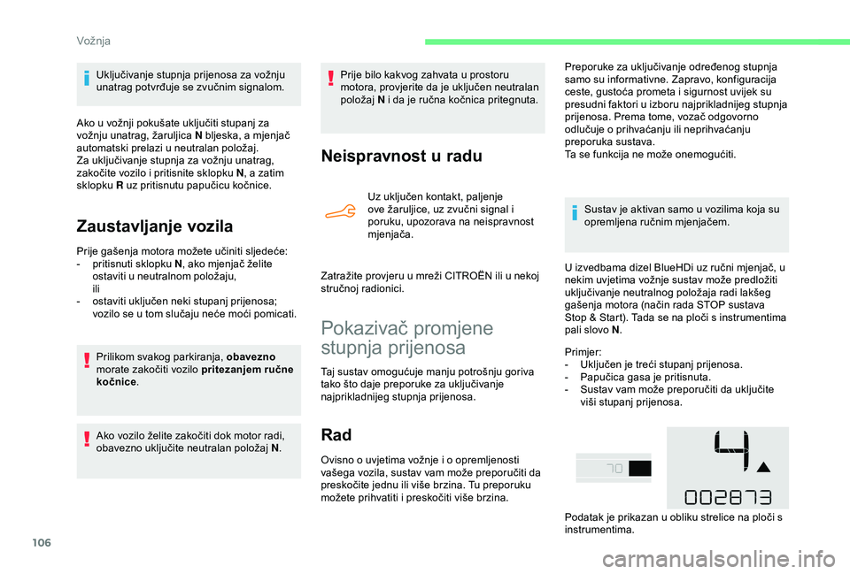 CITROEN C4 CACTUS 2019 Upute Za Rukovanje (in Croatian) 106
Uključivanje stupnja prijenosa za vožnju
unatrag potvrđuje se zvučnim signalom.
Ako u vožnji pokušate uključiti stupanj za
vožnju unatrag, žaruljica N bljeska, a mjenjač
automatski pr CITROEN C4 CACTUS 2019 Upute Za Rukovanje (in Croatian) 106
Uključivanje stupnja prijenosa za vožnju
unatrag potvrđuje se zvučnim signalom.
Ako u vožnji pokušate uključiti stupanj za
vožnju unatrag, žaruljica N bljeska, a mjenjač
automatski pr