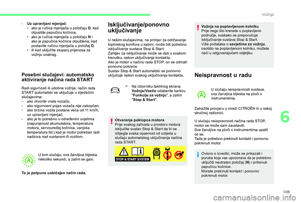 CITROEN C4 CACTUS 2019 Upute Za Rukovanje (in Croatian) 109
- Uz upravljani mjenjač:
• a ko je ručica mjenjača u položaju D , kad
otpustite papučicu kočnice,
•
a
ko je ručica mjenjača u položaju N i
ako je papučica kočnice otpuštena, CITROEN C4 CACTUS 2019 Upute Za Rukovanje (in Croatian) 109
- Uz upravljani mjenjač:
• a ko je ručica mjenjača u položaju D , kad
otpustite papučicu kočnice,
•
a
ko je ručica mjenjača u položaju N i
ako je papučica kočnice otpuštena,