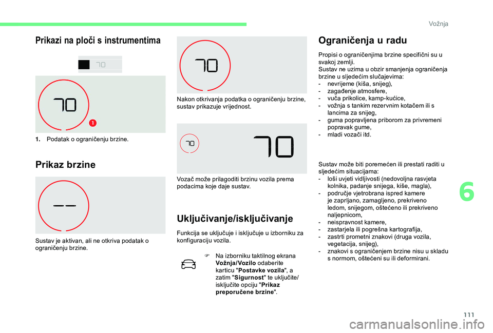 CITROEN C4 CACTUS 2019 Upute Za Rukovanje (in Croatian) 111
Prikazi na ploči s instrumentima
1.Podatak o ograničenju brzine.
Prikaz brzine
Sustav je aktivan, ali ne otkriva podatak o
ograničenju brzine. Nakon otkrivanja podatka o ograničenju brzine,
CITROEN C4 CACTUS 2019 Upute Za Rukovanje (in Croatian) 111
Prikazi na ploči s instrumentima
1.Podatak o ograničenju brzine.
Prikaz brzine
Sustav je aktivan, ali ne otkriva podatak o
ograničenju brzine. Nakon otkrivanja podatka o ograničenju brzine,