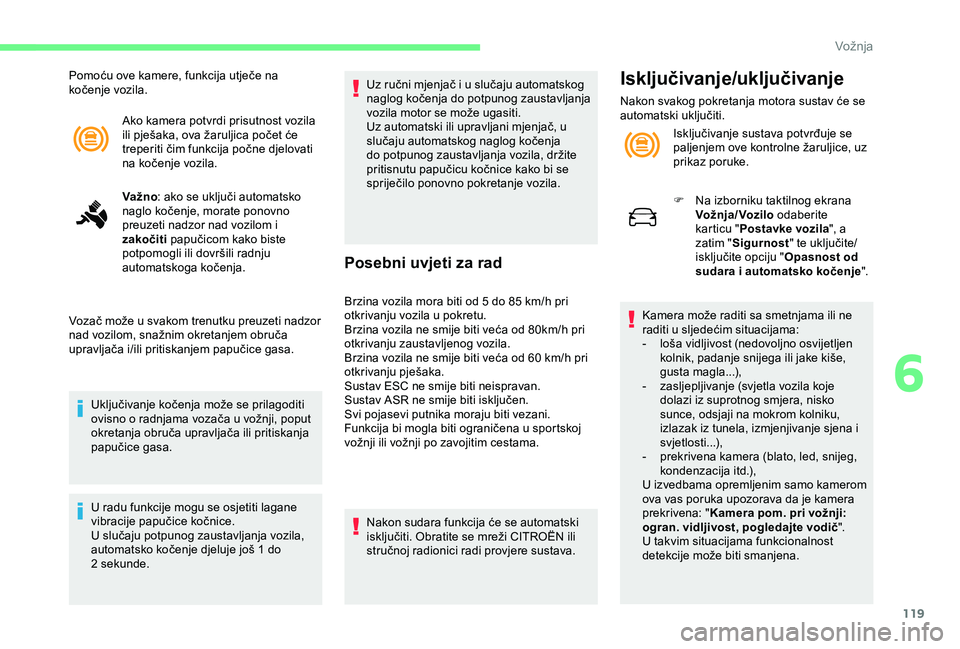 CITROEN C4 CACTUS 2019 Upute Za Rukovanje (in Croatian) 119
Ako kamera potvrdi prisutnost vozila
ili pješaka, ova žaruljica počet će
treperiti čim funkcija počne djelovati
na kočenje vozila.
Va žno: ako se uključi automatsko
naglo kočenje, mo CITROEN C4 CACTUS 2019 Upute Za Rukovanje (in Croatian) 119
Ako kamera potvrdi prisutnost vozila
ili pješaka, ova žaruljica počet će
treperiti čim funkcija počne djelovati
na kočenje vozila.
Va žno: ako se uključi automatsko
naglo kočenje, mo