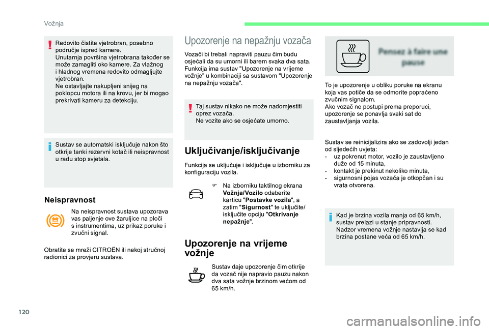 CITROEN C4 CACTUS 2019 Upute Za Rukovanje (in Croatian) 120
Neispravnost
Redovito čistite vjetrobran, posebno
područje ispred kamere.
Unutarnja površina vjetrobrana također se
može zamagliti oko kamere. Za vlažnog
i hladnog vremena redovito odmagl CITROEN C4 CACTUS 2019 Upute Za Rukovanje (in Croatian) 120
Neispravnost
Redovito čistite vjetrobran, posebno
područje ispred kamere.
Unutarnja površina vjetrobrana također se
može zamagliti oko kamere. Za vlažnog
i hladnog vremena redovito odmagl