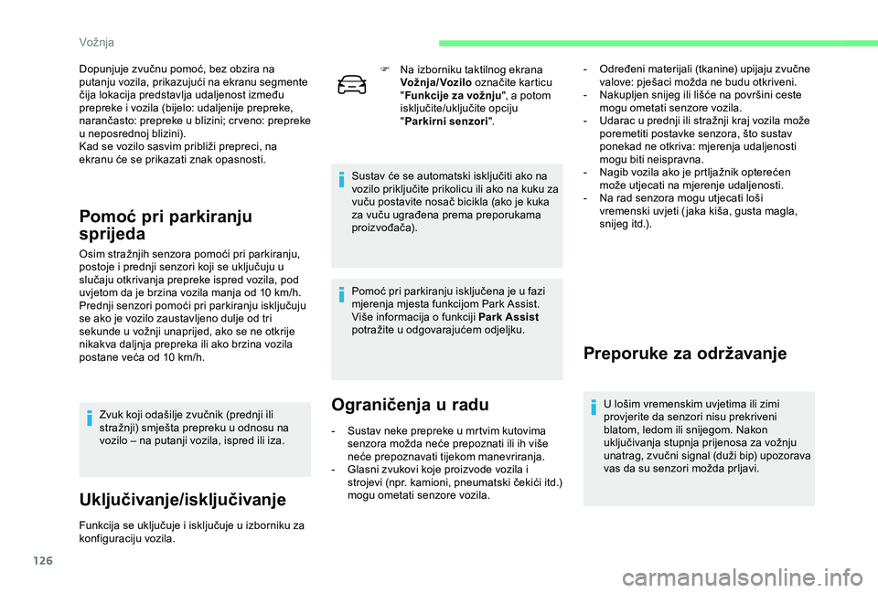 CITROEN C4 CACTUS 2019 Upute Za Rukovanje (in Croatian) 126
Dopunjuje zvučnu pomoć, bez obzira na
putanju vozila, prikazujući na ekranu segmente
čija lokacija predstavlja udaljenost između
prepreke i vozila (bijelo: udaljenije prepreke,
narančast CITROEN C4 CACTUS 2019 Upute Za Rukovanje (in Croatian) 126
Dopunjuje zvučnu pomoć, bez obzira na
putanju vozila, prikazujući na ekranu segmente
čija lokacija predstavlja udaljenost između
prepreke i vozila (bijelo: udaljenije prepreke,
narančast