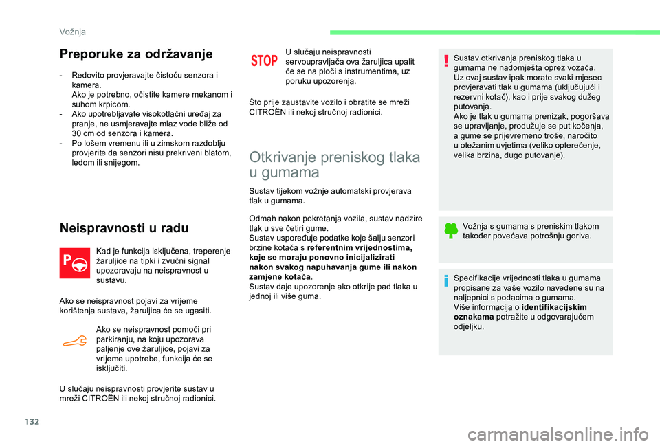 CITROEN C4 CACTUS 2019  Upute Za Rukovanje (in Croatian) 132
Preporuke za održavanje
- Redovito provjeravajte čistoću senzora i kamera.
Ako je potrebno, očistite kamere mekanom i 
suhom krpicom.
-
 
A
 ko upotrebljavate visokotlačni uređaj za 
pranje,