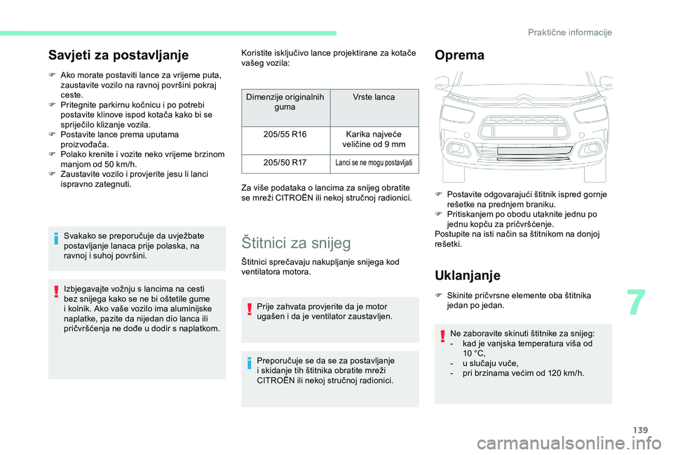 CITROEN C4 CACTUS 2019 Upute Za Rukovanje (in Croatian) 139
Savjeti za postavljanje
F Ako morate postaviti lance za vrijeme puta, zaustavite vozilo na ravnoj površini pokraj
ceste.
F
P
ritegnite parkirnu kočnicu i po potrebi
postavite klinove ispod CITROEN C4 CACTUS 2019 Upute Za Rukovanje (in Croatian) 139
Savjeti za postavljanje
F Ako morate postaviti lance za vrijeme puta, zaustavite vozilo na ravnoj površini pokraj
ceste.
F
P
ritegnite parkirnu kočnicu i po potrebi
postavite klinove ispod