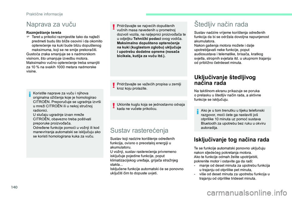 CITROEN C4 CACTUS 2019 Upute Za Rukovanje (in Croatian) 140
Naprava za vuču
Razmještanje tereta
F T eret u prikolici razmjestite tako da najteži
predmeti budu što bliže osovini i da okomito
opterećenje na kuki bude blizu dopuštenog
maksimuma, koj CITROEN C4 CACTUS 2019 Upute Za Rukovanje (in Croatian) 140
Naprava za vuču
Razmještanje tereta
F T eret u prikolici razmjestite tako da najteži
predmeti budu što bliže osovini i da okomito
opterećenje na kuki bude blizu dopuštenog
maksimuma, koj