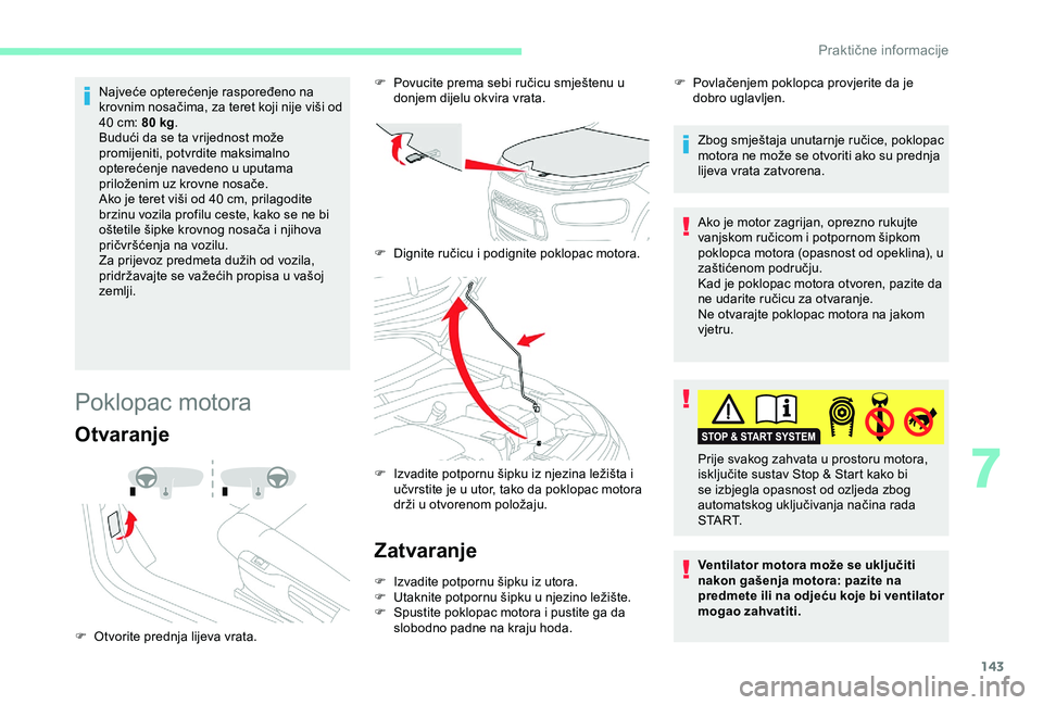 CITROEN C4 CACTUS 2019 Upute Za Rukovanje (in Croatian) 143
Najveće opterećenje raspoređeno na
krovnim nosačima, za teret koji nije viši od
40 cm: 80 kg.
Budući da se ta vrijednost može
promijeniti, potvrdite maksimalno
opterećenje navedeno CITROEN C4 CACTUS 2019 Upute Za Rukovanje (in Croatian) 143
Najveće opterećenje raspoređeno na
krovnim nosačima, za teret koji nije viši od
40 cm: 80 kg.
Budući da se ta vrijednost može
promijeniti, potvrdite maksimalno
opterećenje navedeno