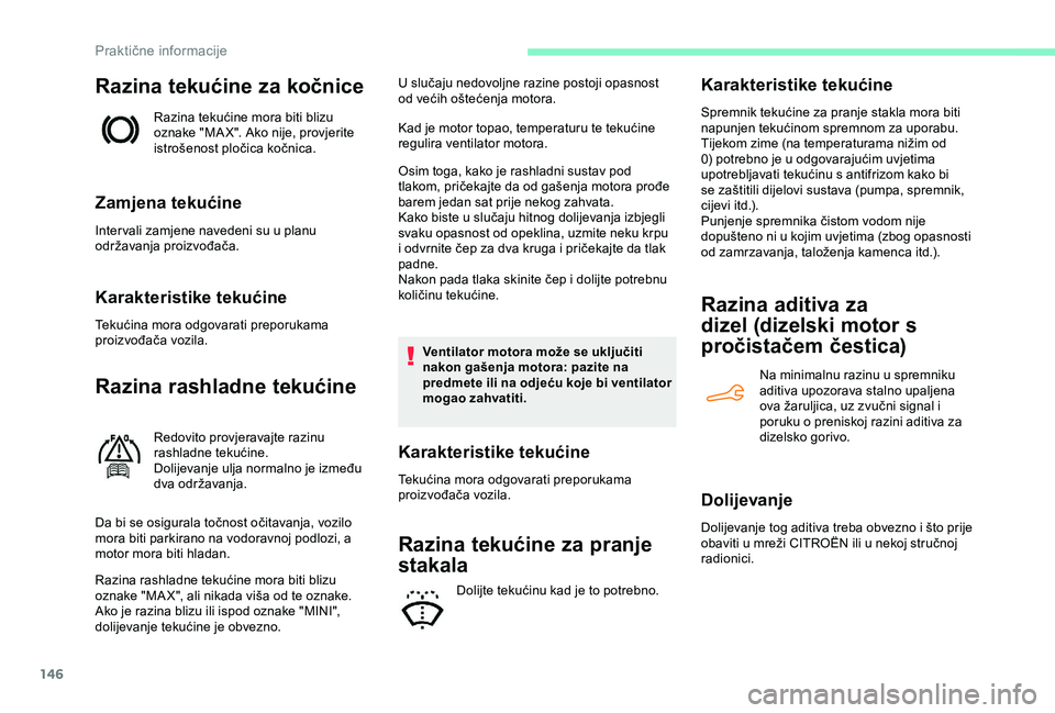 CITROEN C4 CACTUS 2019 Upute Za Rukovanje (in Croatian) 146
Razina tekućine za kočnice
Razina tekućine mora biti blizu
oznake "MA X". Ako nije, provjerite
istrošenost pločica kočnica.
Zamjena tekućine
Inter vali zamjene navedeni su u planu CITROEN C4 CACTUS 2019 Upute Za Rukovanje (in Croatian) 146
Razina tekućine za kočnice
Razina tekućine mora biti blizu
oznake "MA X". Ako nije, provjerite
istrošenost pločica kočnica.
Zamjena tekućine
Inter vali zamjene navedeni su u planu
