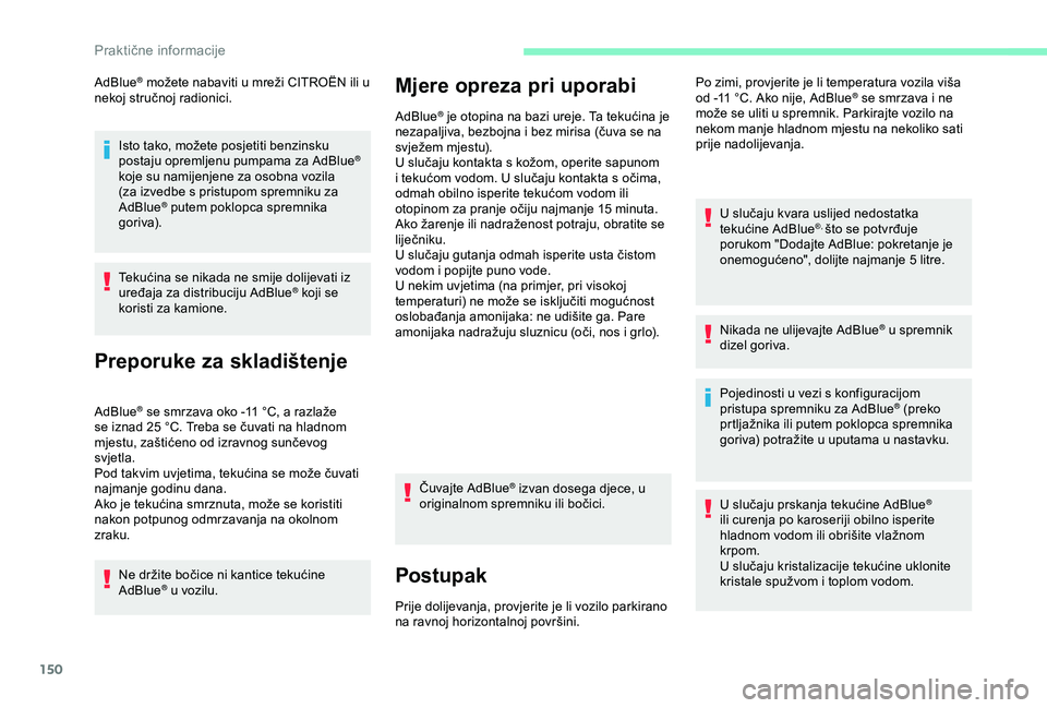 CITROEN C4 CACTUS 2019 Upute Za Rukovanje (in Croatian) 150
AdBlue® možete nabaviti u mreži CITROËN ili u
nekoj stručnoj radionici.
Isto tako, možete posjetiti benzinsku
postaju opremljenu pumpama za AdBlue
®
koje su namijenjene za osobna vozila CITROEN C4 CACTUS 2019 Upute Za Rukovanje (in Croatian) 150
AdBlue® možete nabaviti u mreži CITROËN ili u
nekoj stručnoj radionici.
Isto tako, možete posjetiti benzinsku
postaju opremljenu pumpama za AdBlue
®
koje su namijenjene za osobna vozila