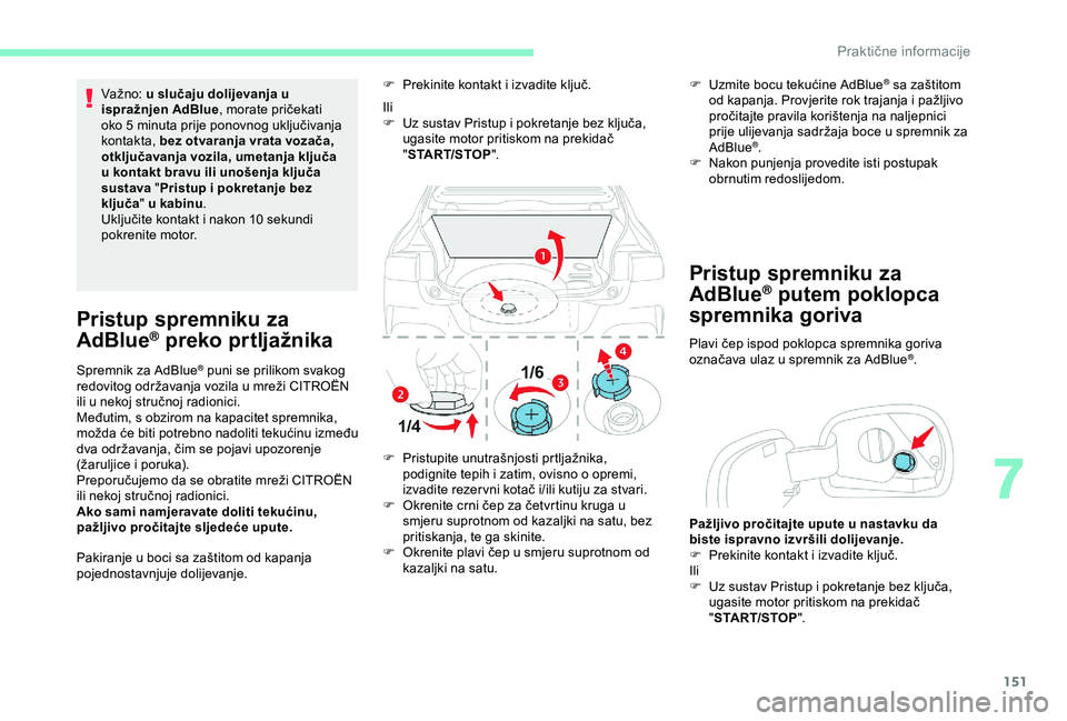 CITROEN C4 CACTUS 2019 Upute Za Rukovanje (in Croatian) 151
Va žno: u slučaju dolijevanja u
ispražnjen AdBlue , morate pričekati
oko 5
minuta prije ponovnog uključivanja
kontakta, bez otvaranja vrata vozača,
otključavanja vozila, umetanja klj CITROEN C4 CACTUS 2019 Upute Za Rukovanje (in Croatian) 151
Va žno: u slučaju dolijevanja u
ispražnjen AdBlue , morate pričekati
oko 5
minuta prije ponovnog uključivanja
kontakta, bez otvaranja vrata vozača,
otključavanja vozila, umetanja klj