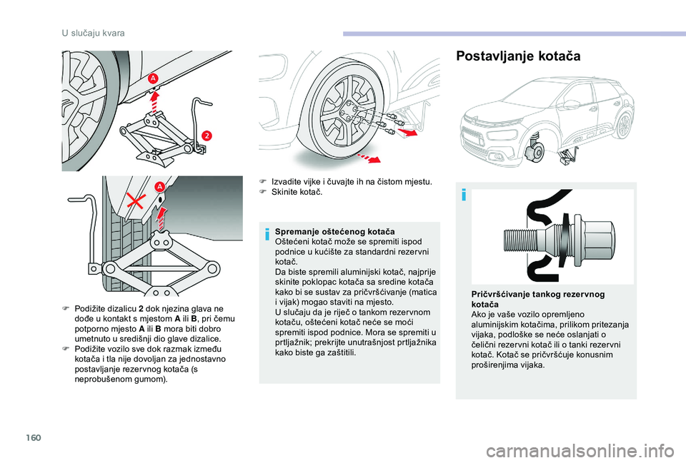 CITROEN C4 CACTUS 2019 Upute Za Rukovanje (in Croatian) 160
F Podižite dizalicu 2 dok njezina glava ne dođe u kontakt s mjestom A ili B , pri čemu
potporno mjesto A ili B mora biti dobro
umetnuto u središnji dio glave dizalice.
F
P
odižite vozilo CITROEN C4 CACTUS 2019 Upute Za Rukovanje (in Croatian) 160
F Podižite dizalicu 2 dok njezina glava ne dođe u kontakt s mjestom A ili B , pri čemu
potporno mjesto A ili B mora biti dobro
umetnuto u središnji dio glave dizalice.
F
P
odižite vozilo